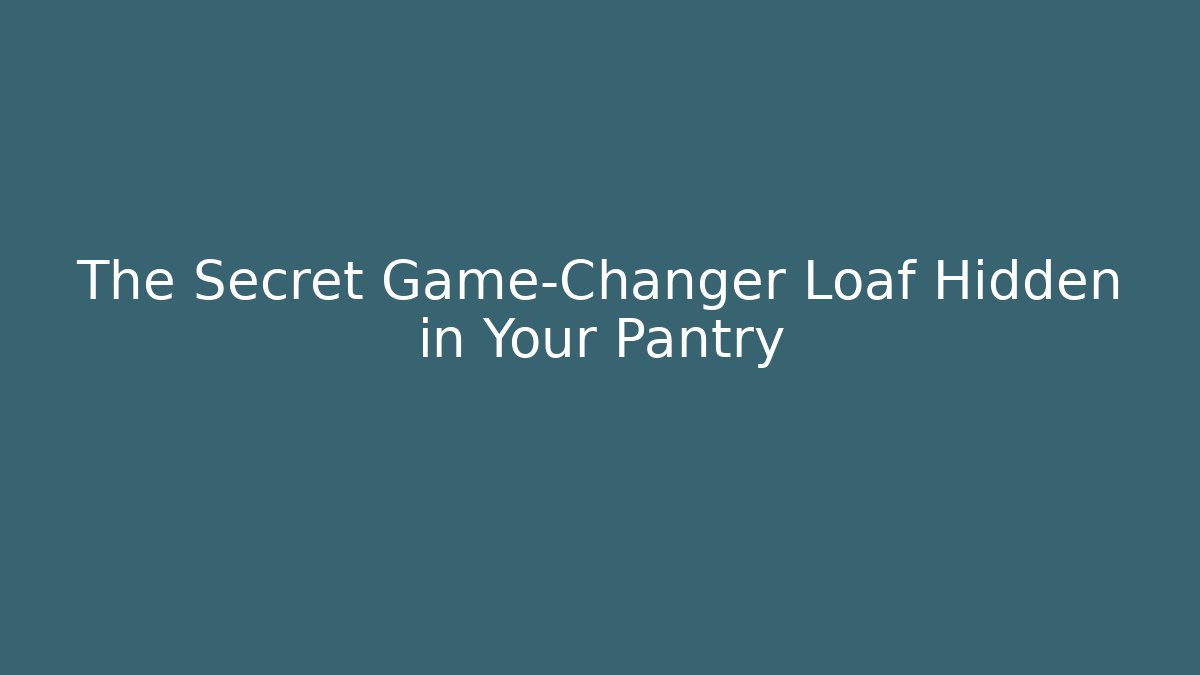 The Secret Game-Changer Loaf Hidden in Your Pantry