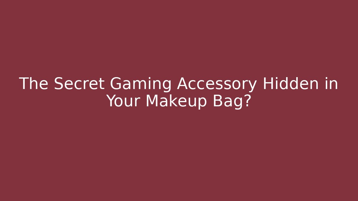 The Secret Gaming Accessory Hidden in Your Makeup Bag? - Critter Realm