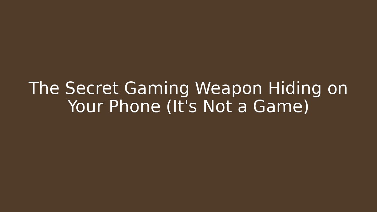 The Secret Gaming Weapon Hiding on Your Phone (It's Not a Game)