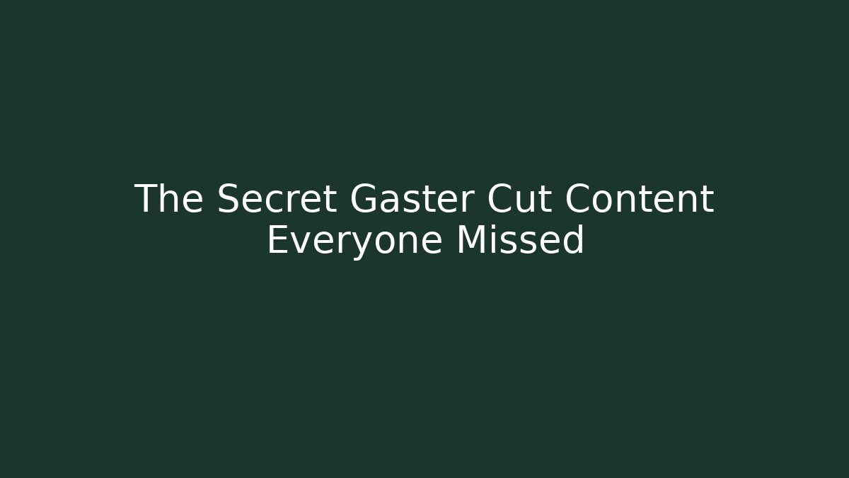 The Secret Gaster Cut Content Everyone Missed - Critter Realm