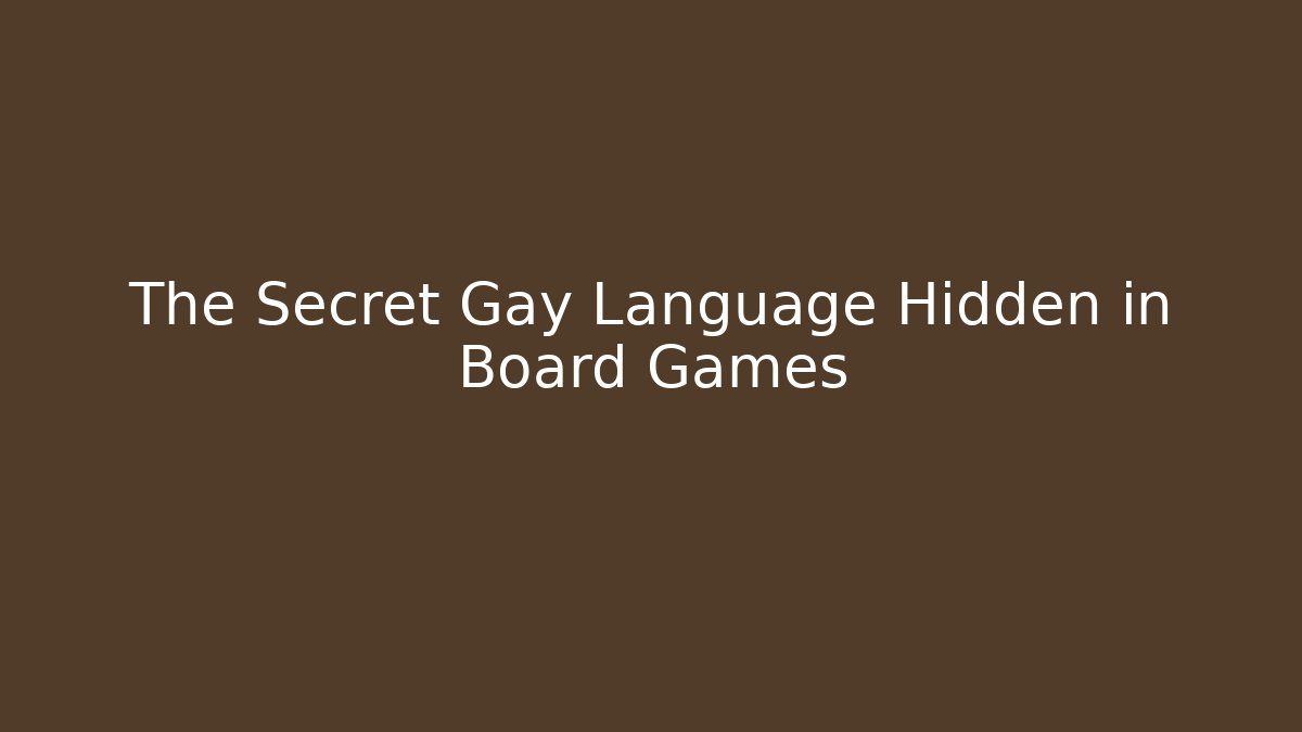 The Secret Gay Language Hidden in Board Games