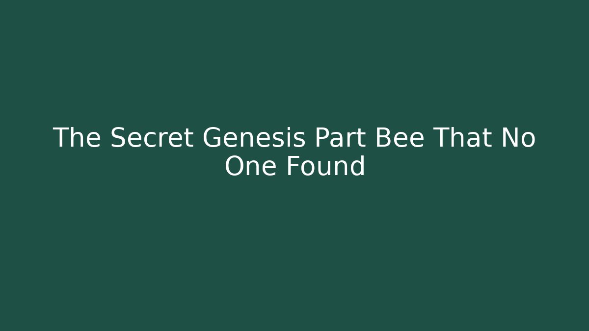 The Secret Genesis Part Bee That No One Found - Critter Realm