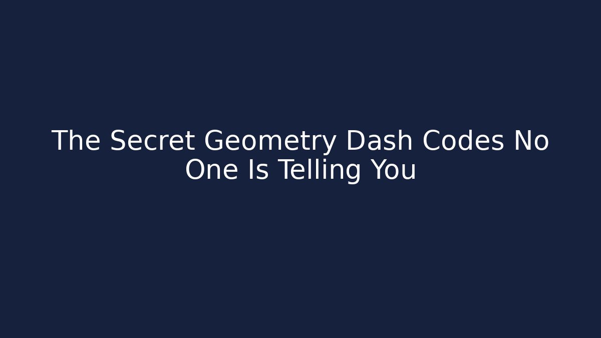 The Secret Geometry Dash Codes No One Is Telling You