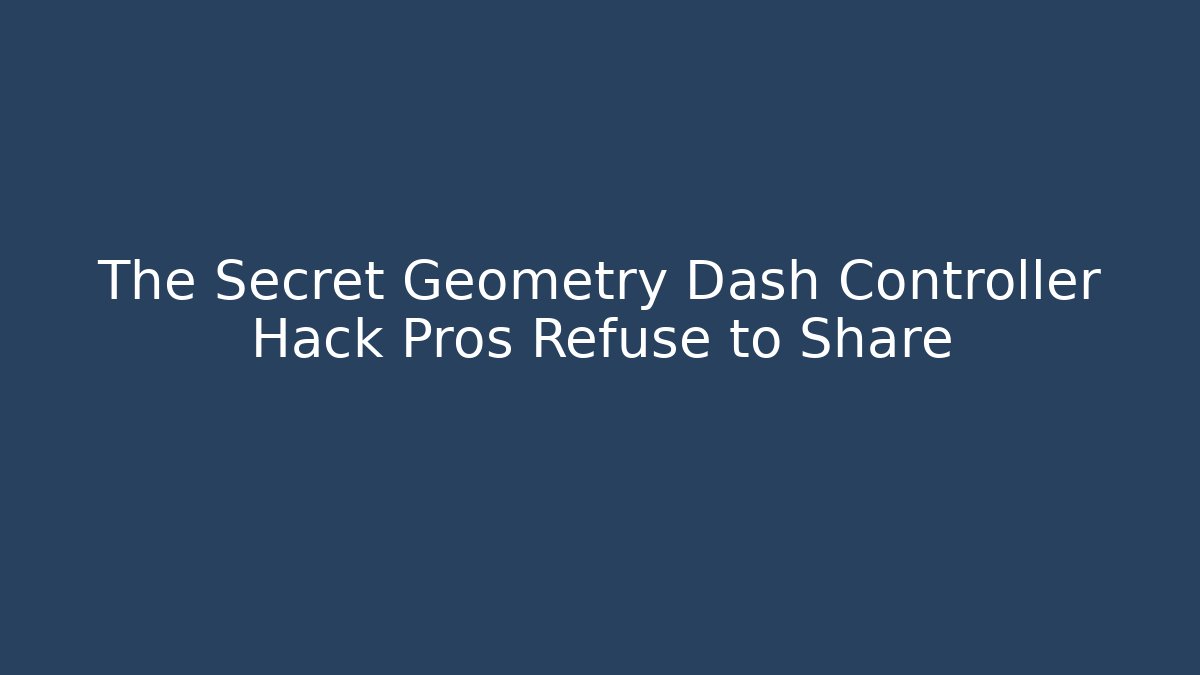 The Secret Geometry Dash Controller Hack Pros Refuse to Share - Critter Realm