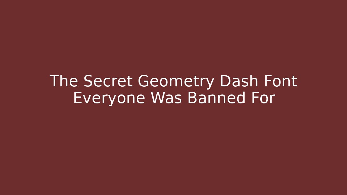 The Secret Geometry Dash Font Everyone Was Banned For