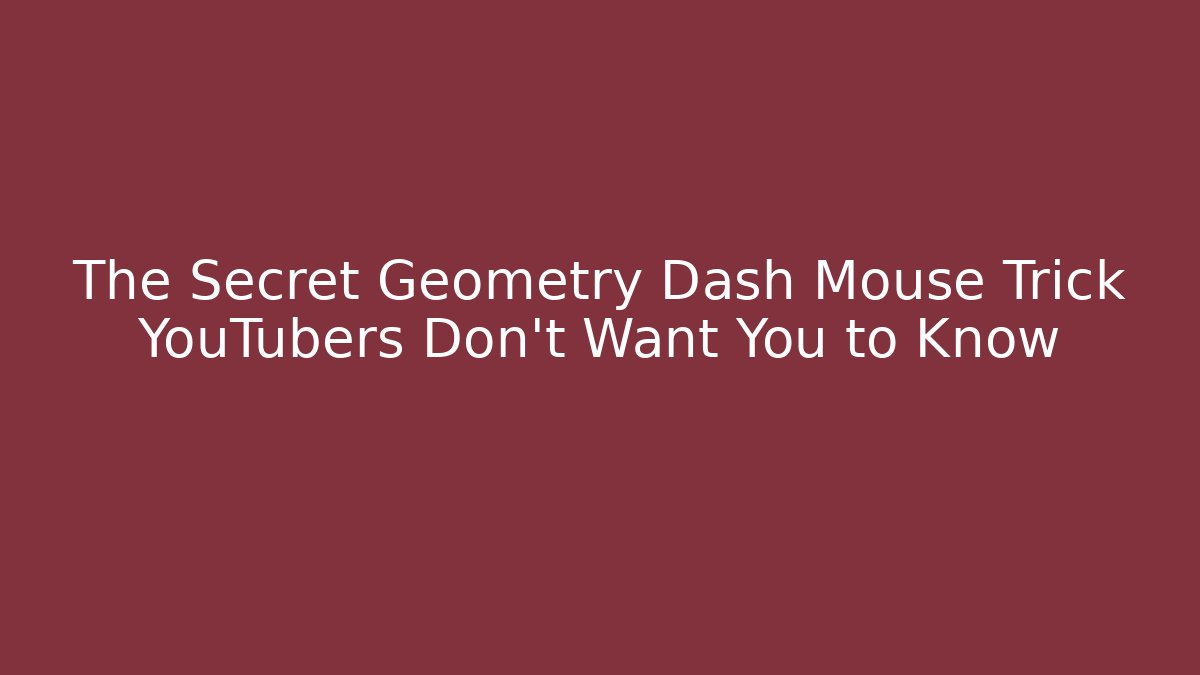 The Secret Geometry Dash Mouse Trick YouTubers Don’t Want You to Know