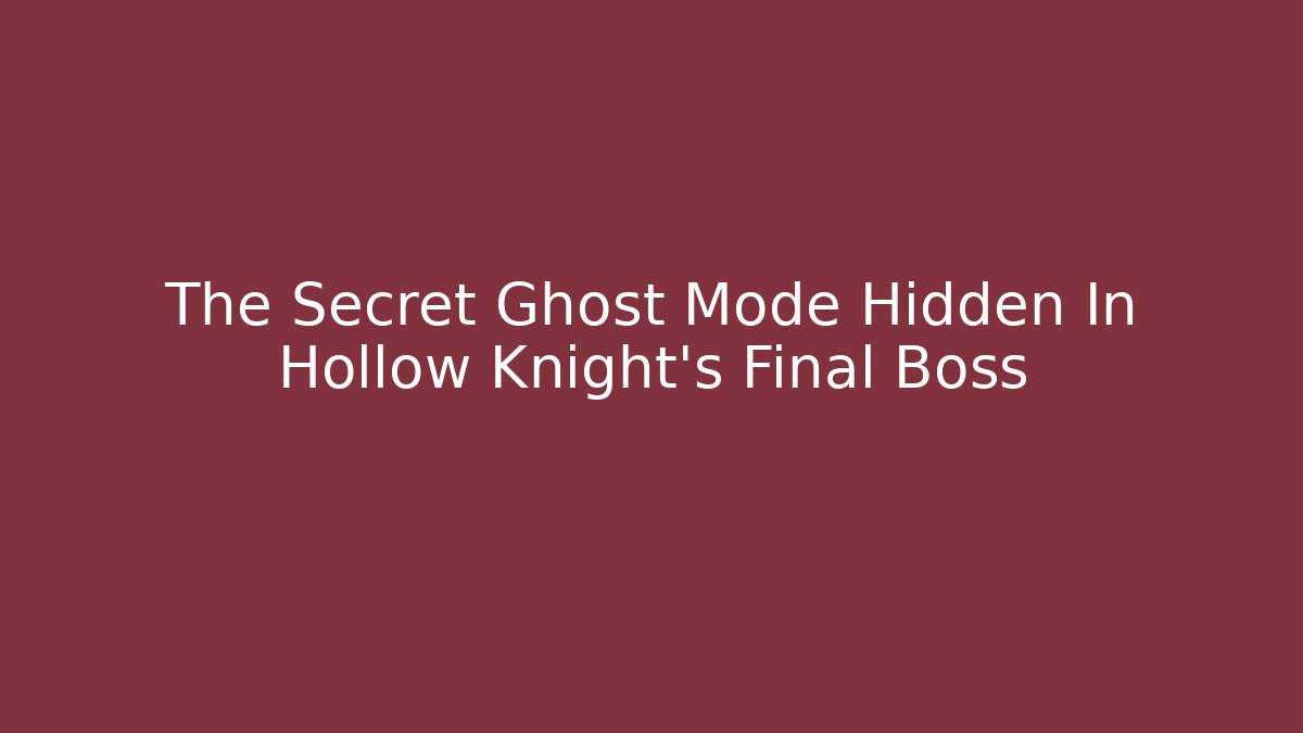 The Secret Ghost Mode Hidden In Hollow Knight's Final Boss