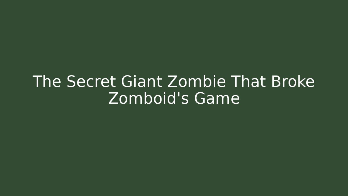 The Secret Giant Zombie That Broke Zomboid's Game - Critter Realm