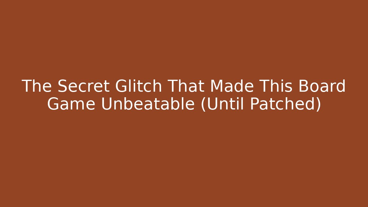 The Secret Glitch That Made This Board Game Unbeatable (Until Patched)