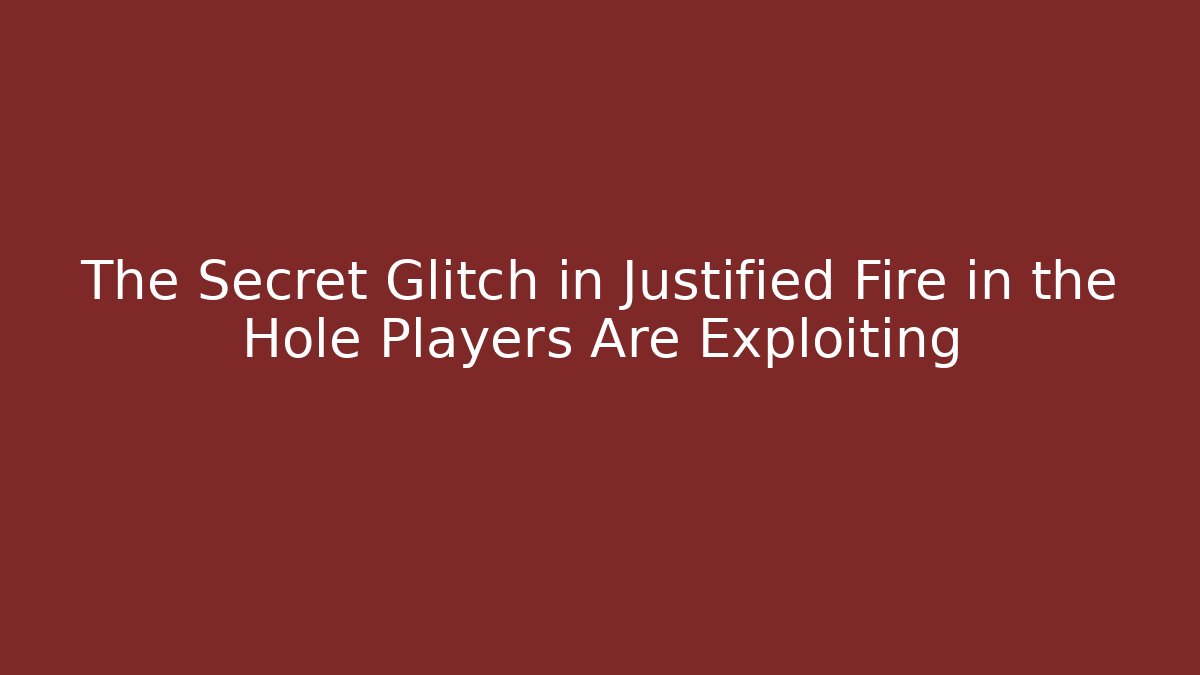 The Secret Glitch in Justified Fire in the Hole Players Are Exploiting
