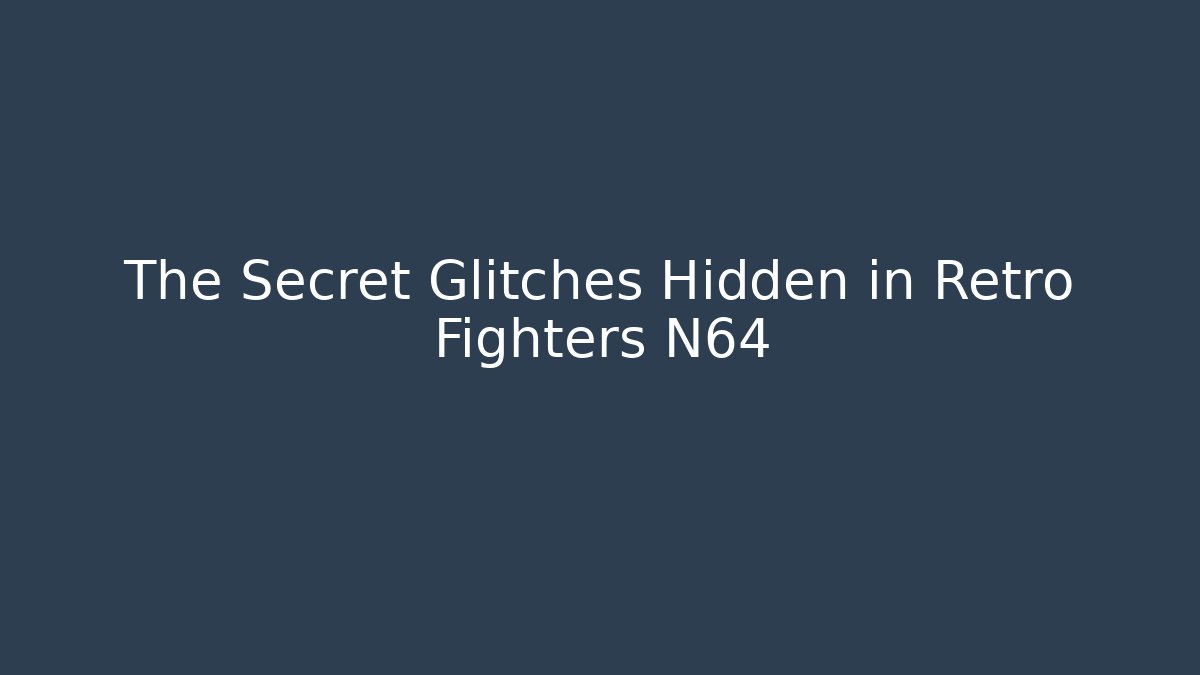 The Secret Glitches Hidden in Retro Fighters N64