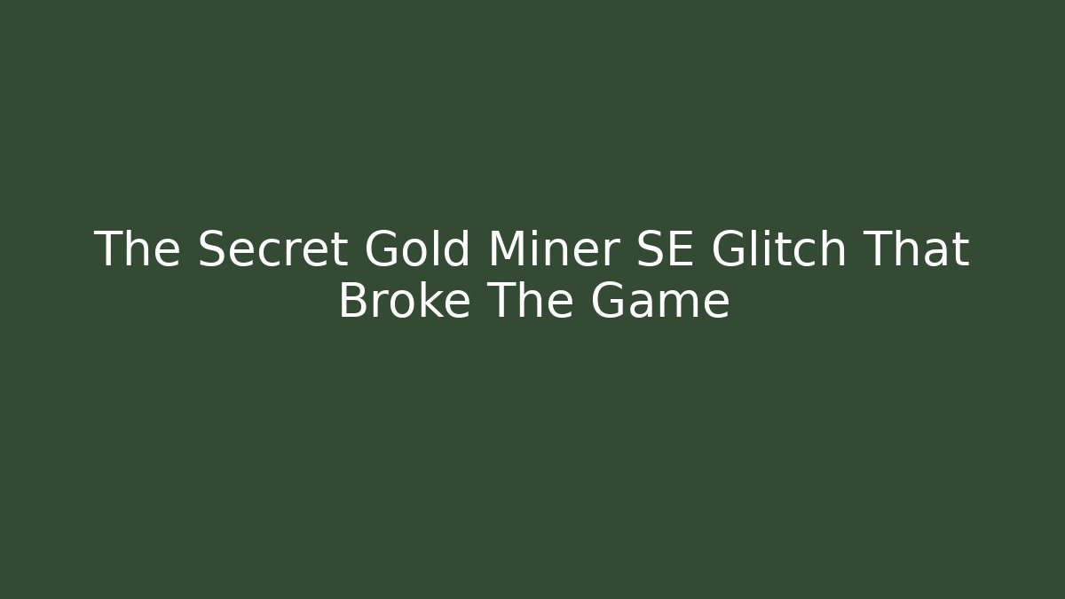 The Secret Gold Miner SE Glitch That Broke The Game