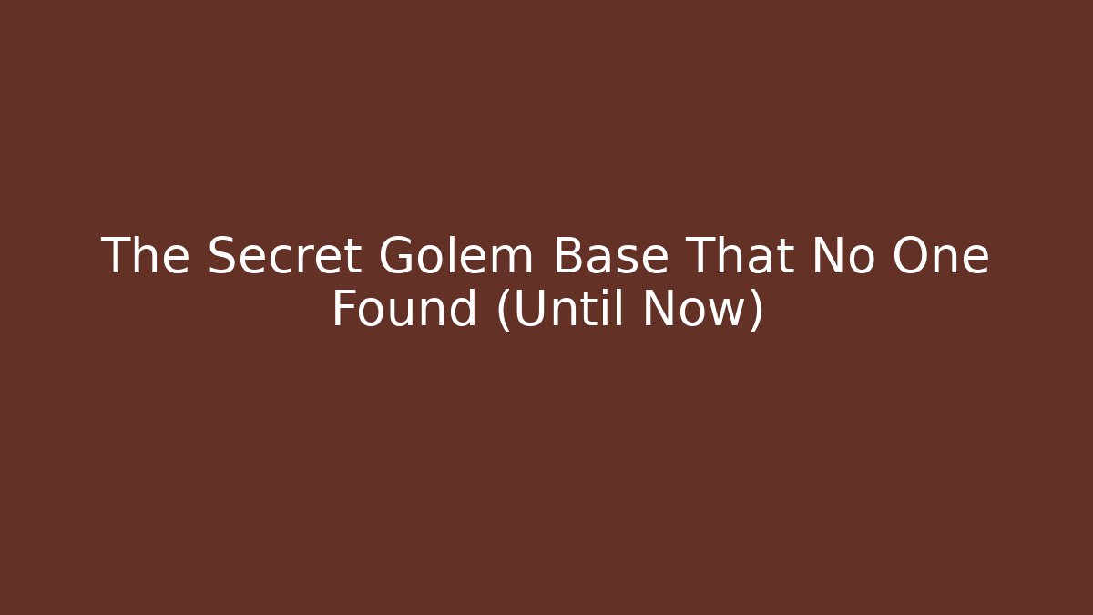 The Secret Golem Base That No One Found (Until Now)