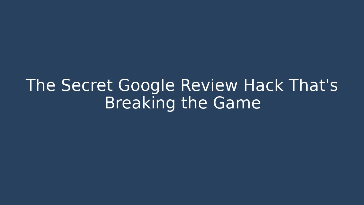 The Secret Google Review Hack That's Breaking the Game