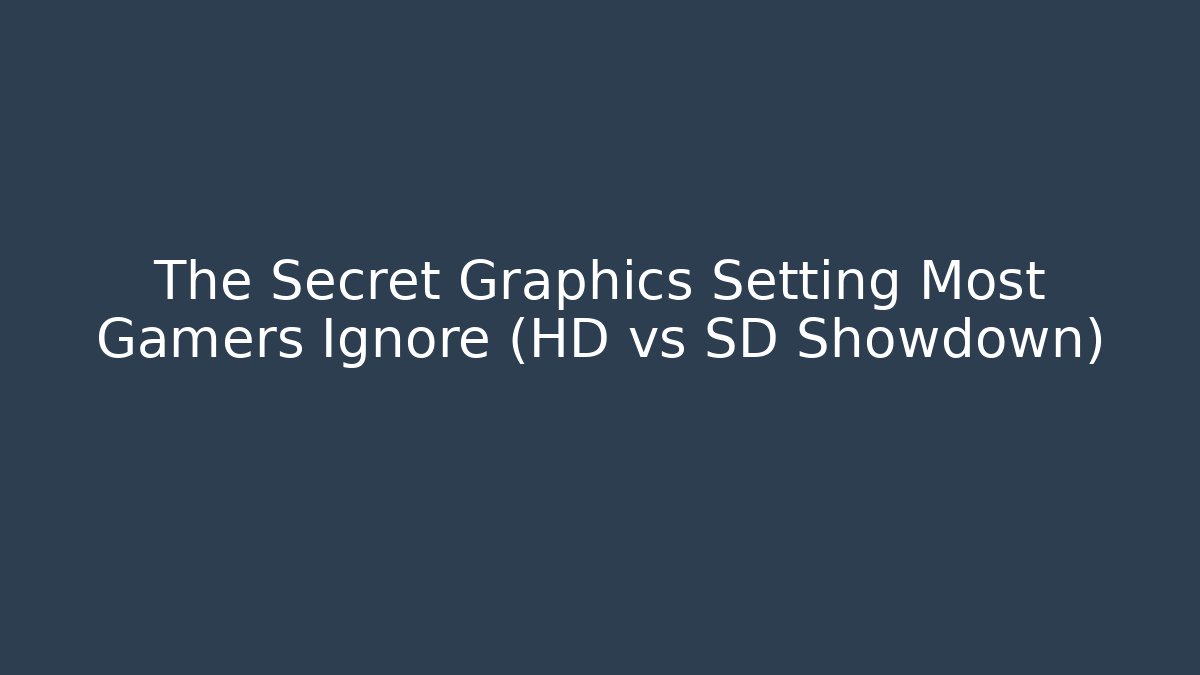The Secret Graphics Setting Most Gamers Ignore (HD vs SD Showdown) - Critter Realm