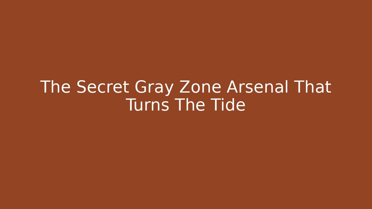 The Secret Gray Zone Arsenal That Turns The Tide