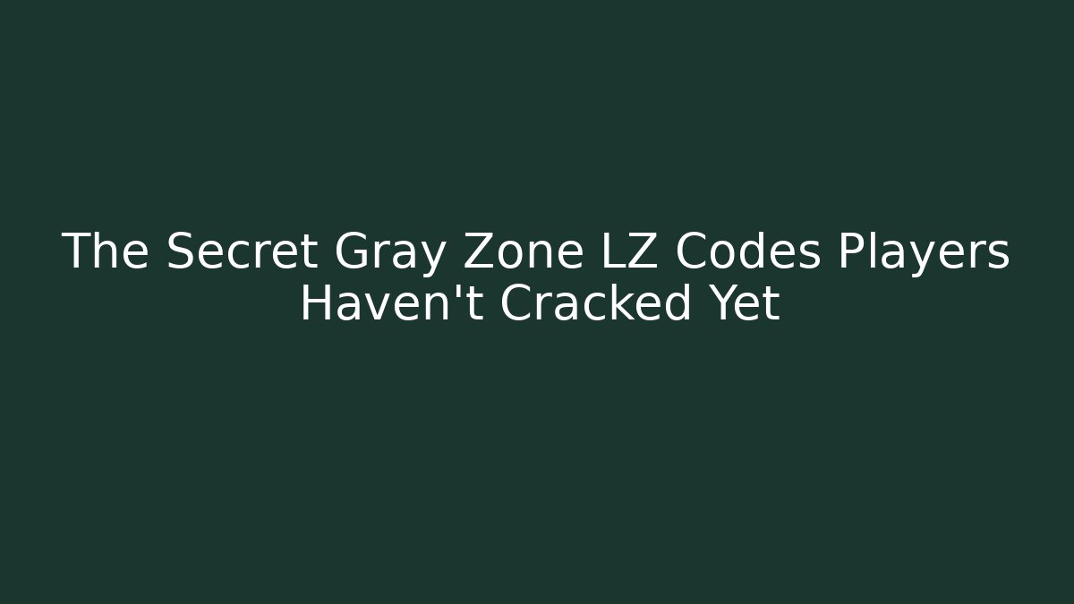 The Secret Gray Zone LZ Codes Players Haven't Cracked Yet