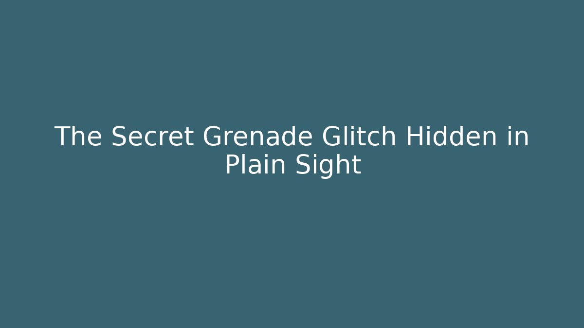 The Secret Grenade Glitch Hidden in Plain Sight