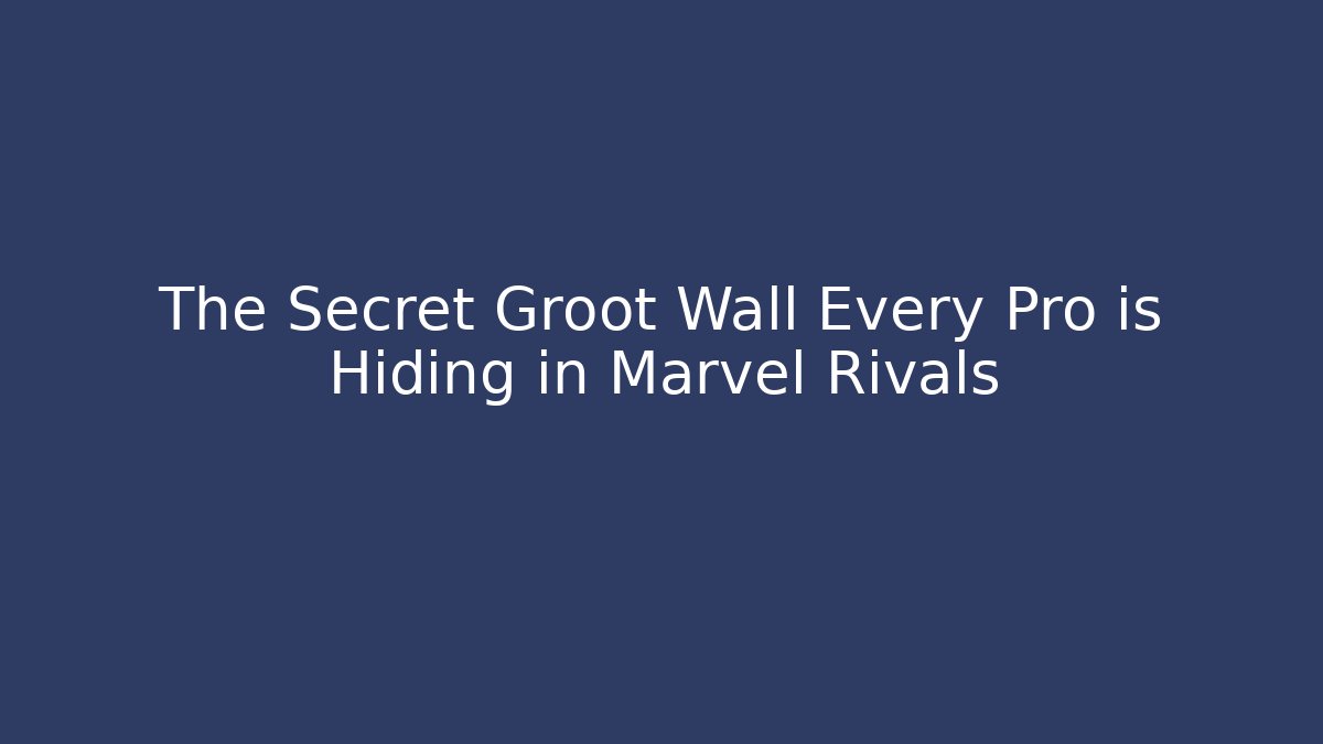 The Secret Groot Wall Every Pro is Hiding in Marvel Rivals
