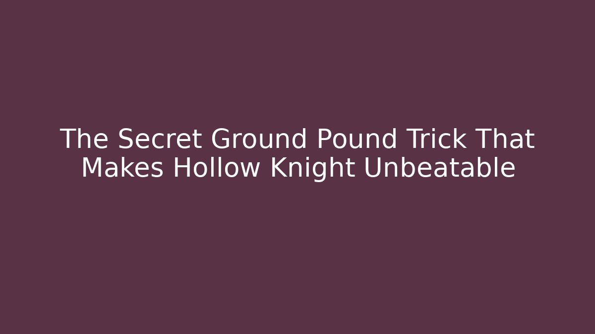The Secret Ground Pound Trick That Makes Hollow Knight Unbeatable