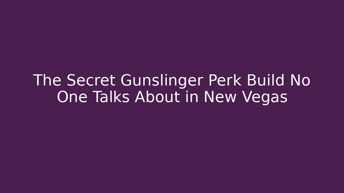 The Secret Gunslinger Perk Build No One Talks About in New Vegas