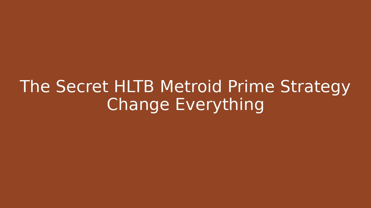 The Secret HLTB Metroid Prime Strategy Change Everything