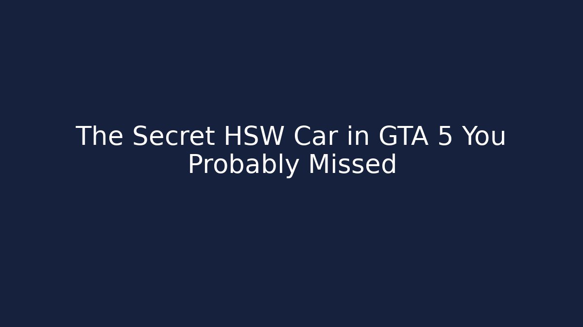 The Secret HSW Car in GTA 5 You Probably Missed