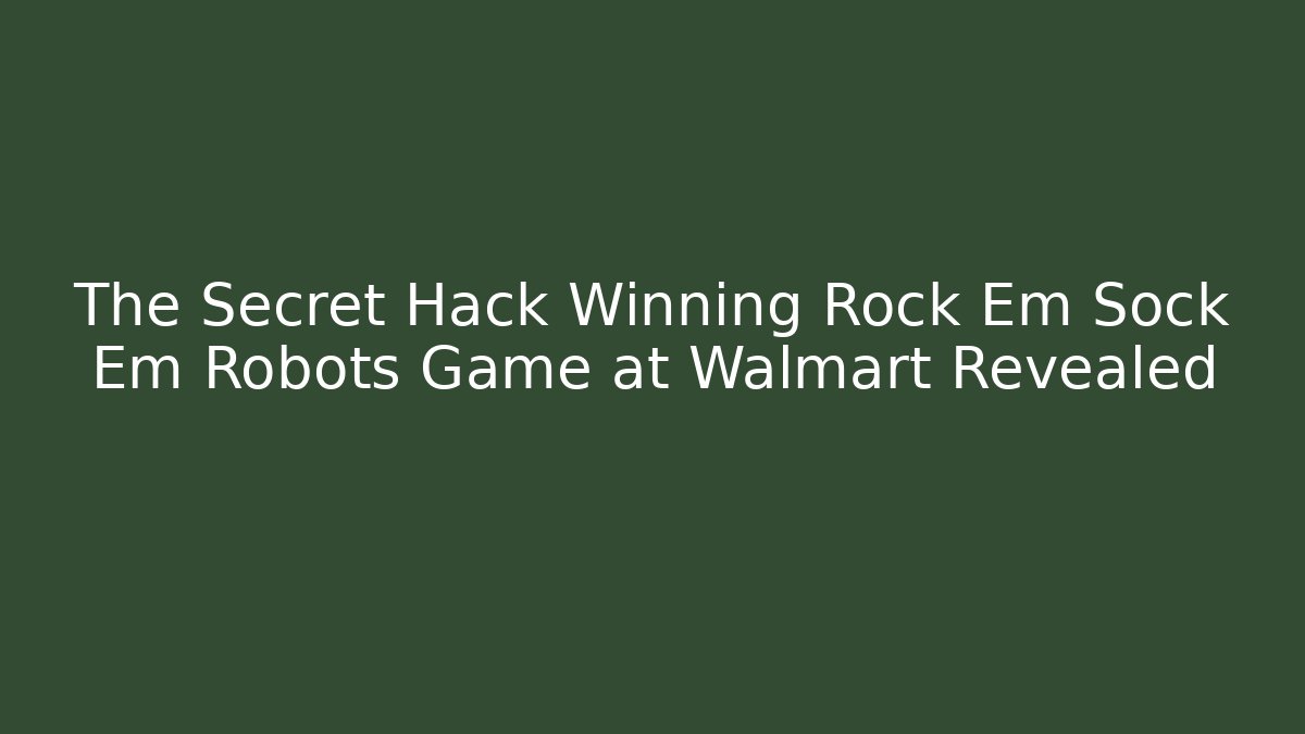 The Secret Hack Winning Rock Em Sock Em Robots Game at Walmart Revealed