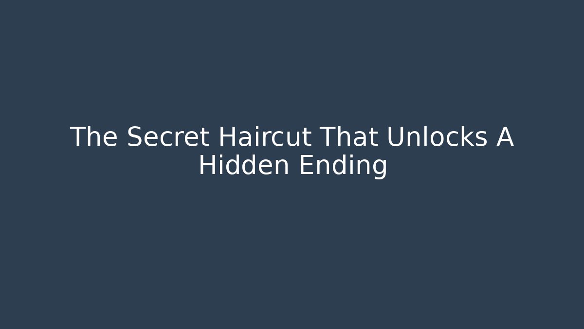 The Secret Haircut That Unlocks A Hidden Ending
