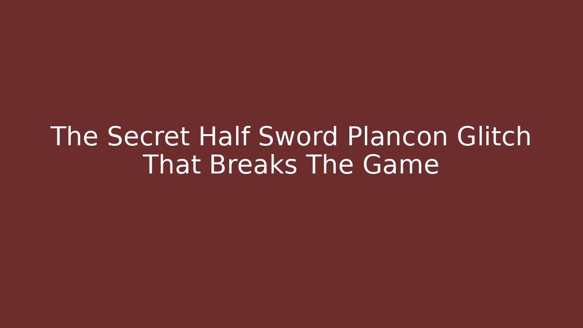 The Secret Half Sword Plancon Glitch That Breaks The Game