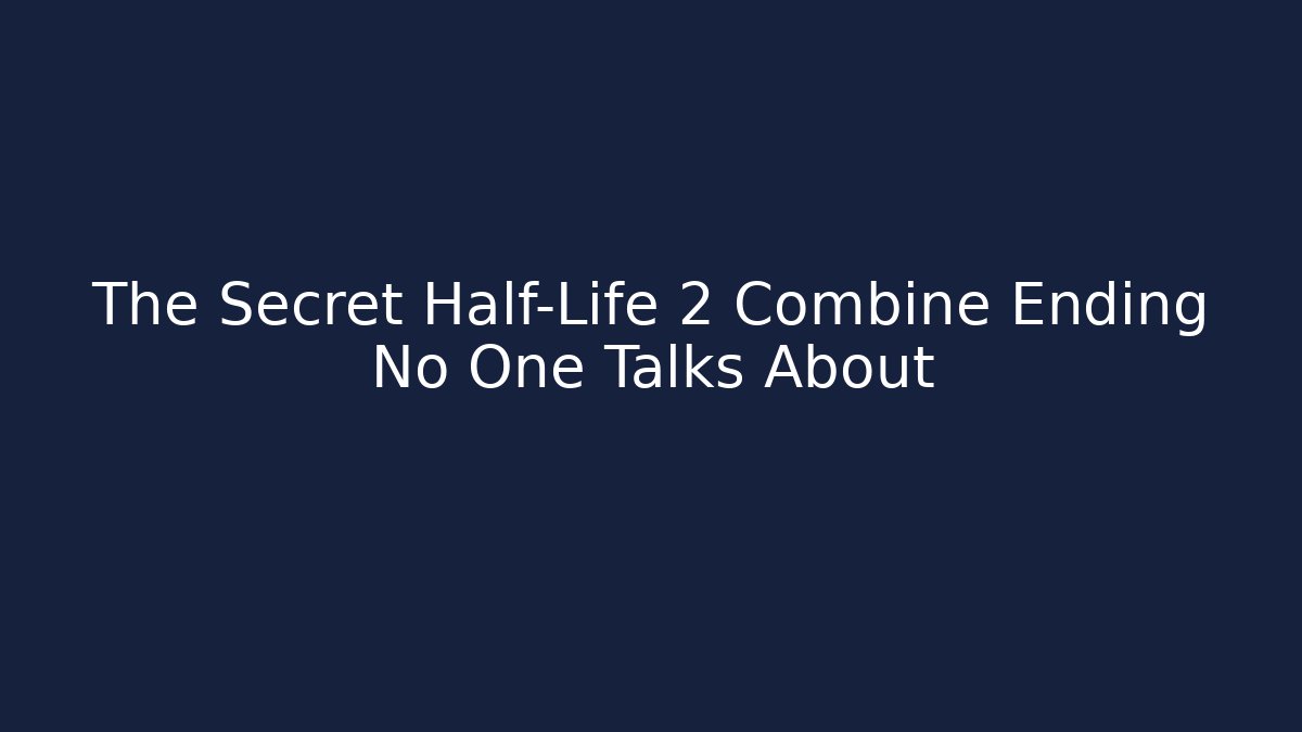 The Secret Half-Life 2 Combine Ending No One Talks About