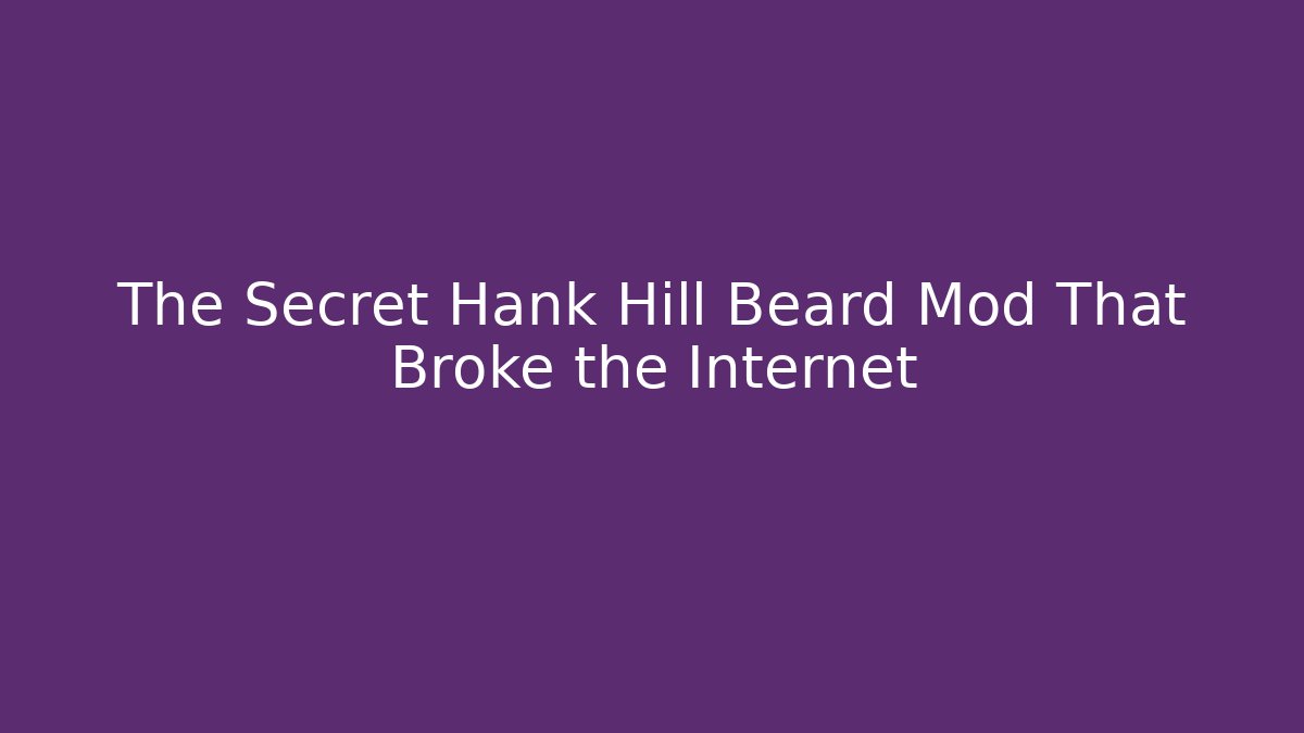 The Secret Hank Hill Beard Mod That Broke the Internet