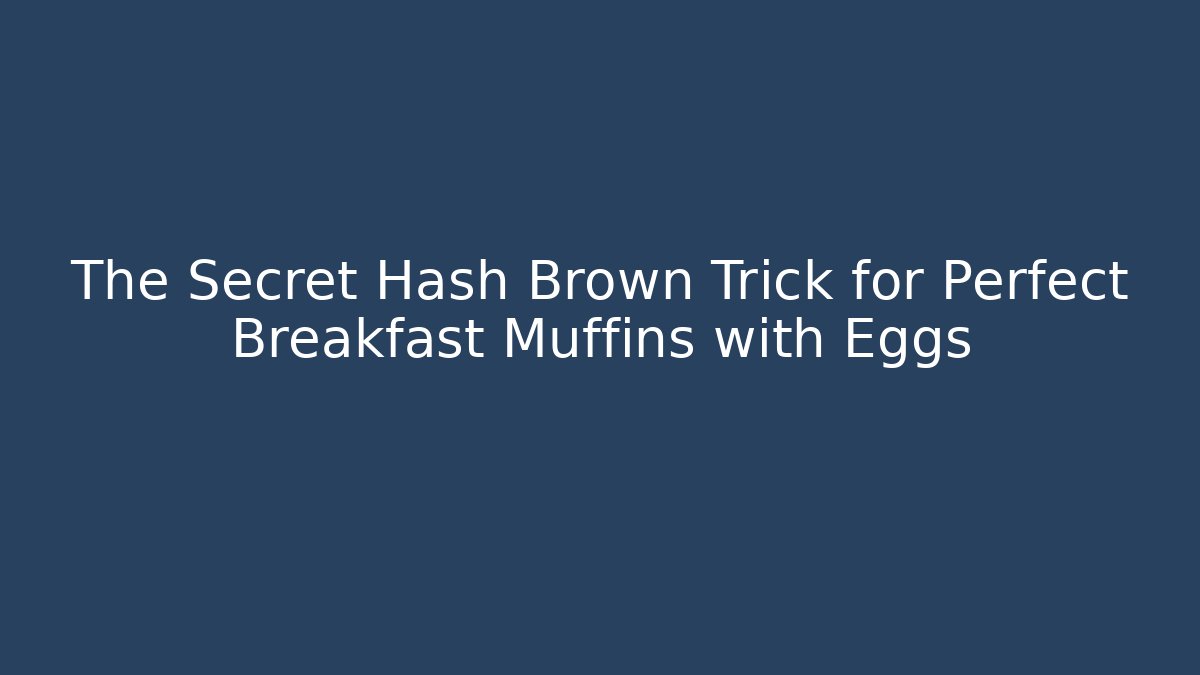 The Secret Hash Brown Trick for Perfect Breakfast Muffins with Eggs
