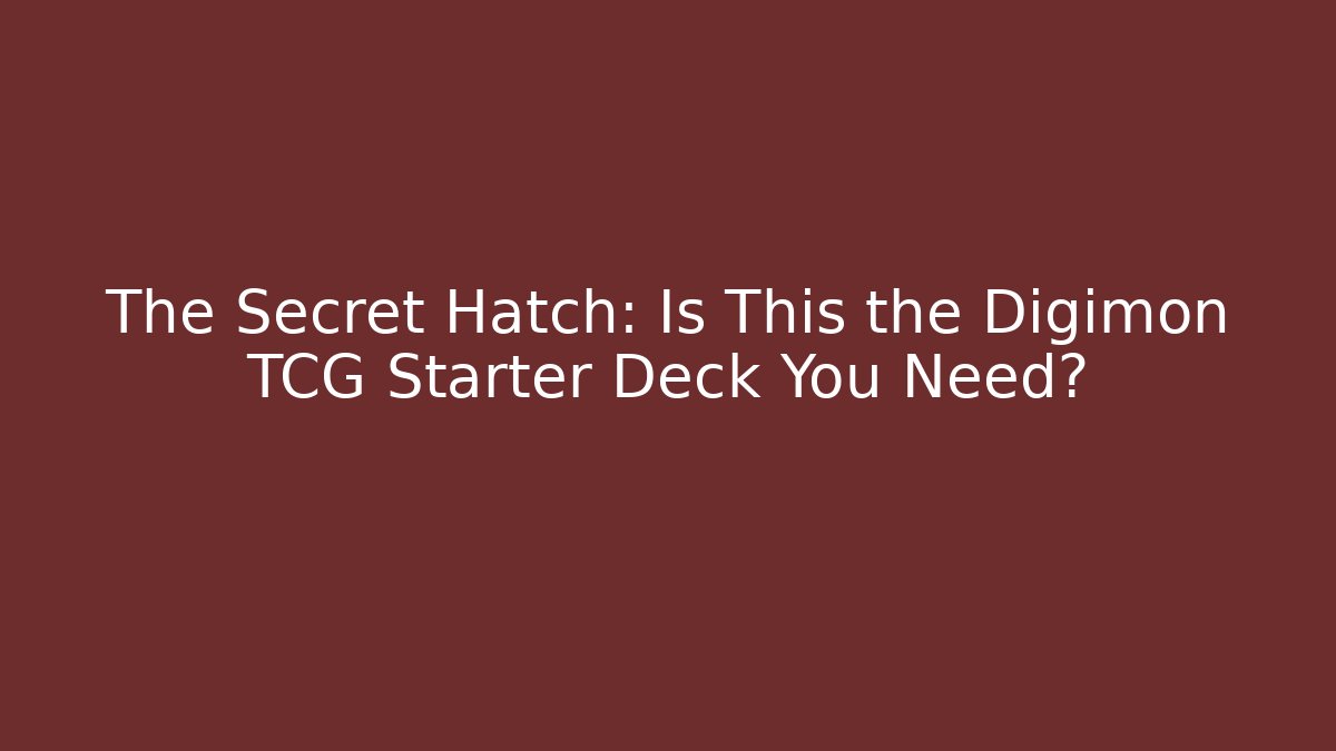 The Secret Hatch: Is This the Digimon TCG Starter Deck You Need?