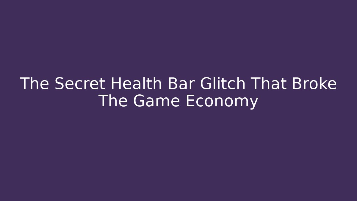 The Secret Health Bar Glitch That Broke The Game Economy