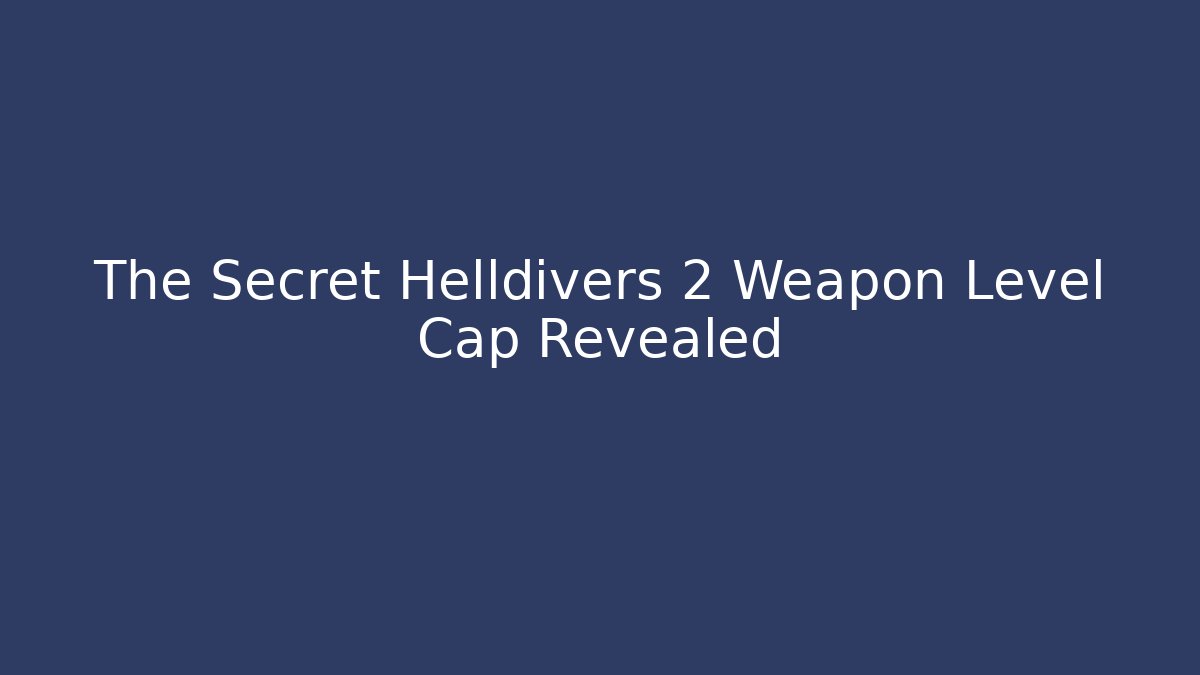 The Secret Helldivers 2 Weapon Level Cap Revealed - Critter Realm