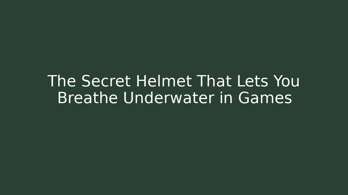 The Secret Helmet That Lets You Breathe Underwater in Games