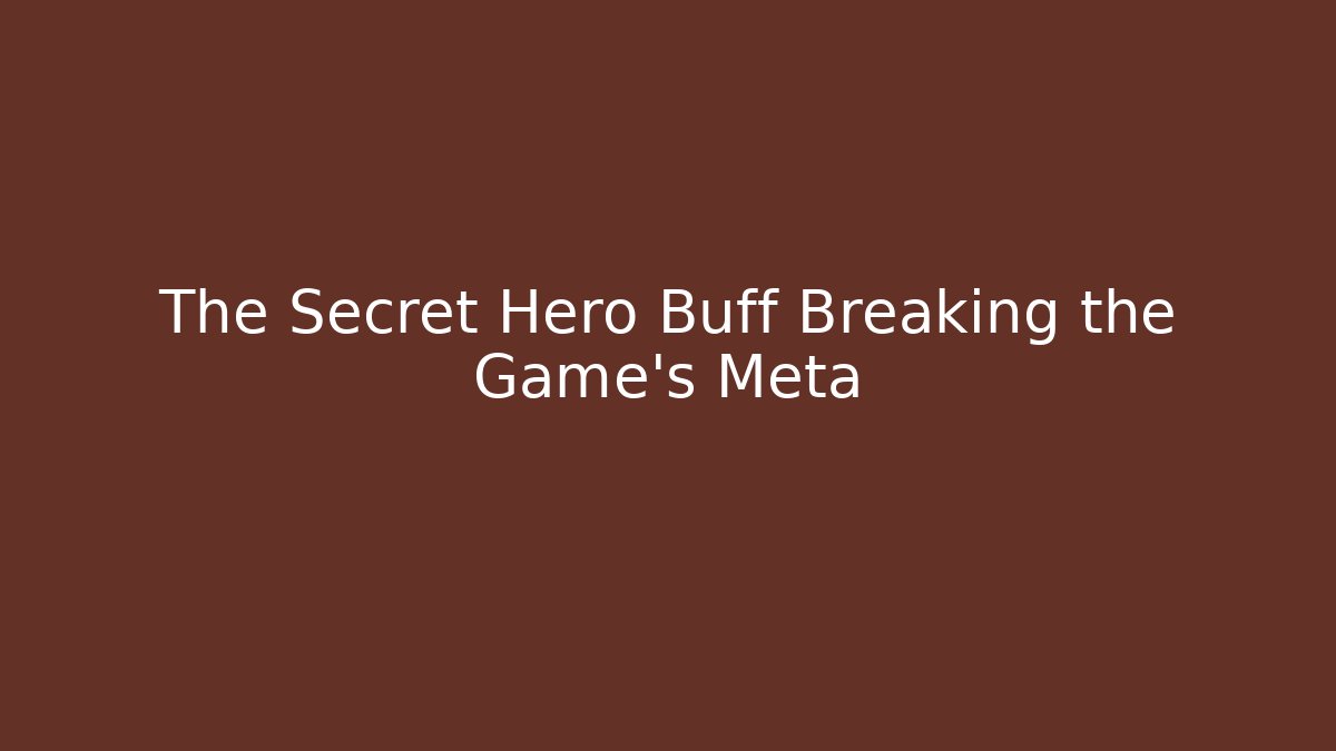 The Secret Hero Buff Breaking the Game’s Meta