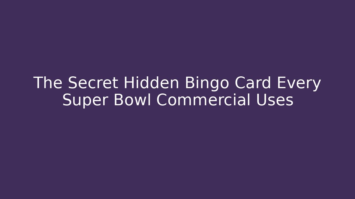 The Secret Hidden Bingo Card Every Super Bowl Commercial Uses