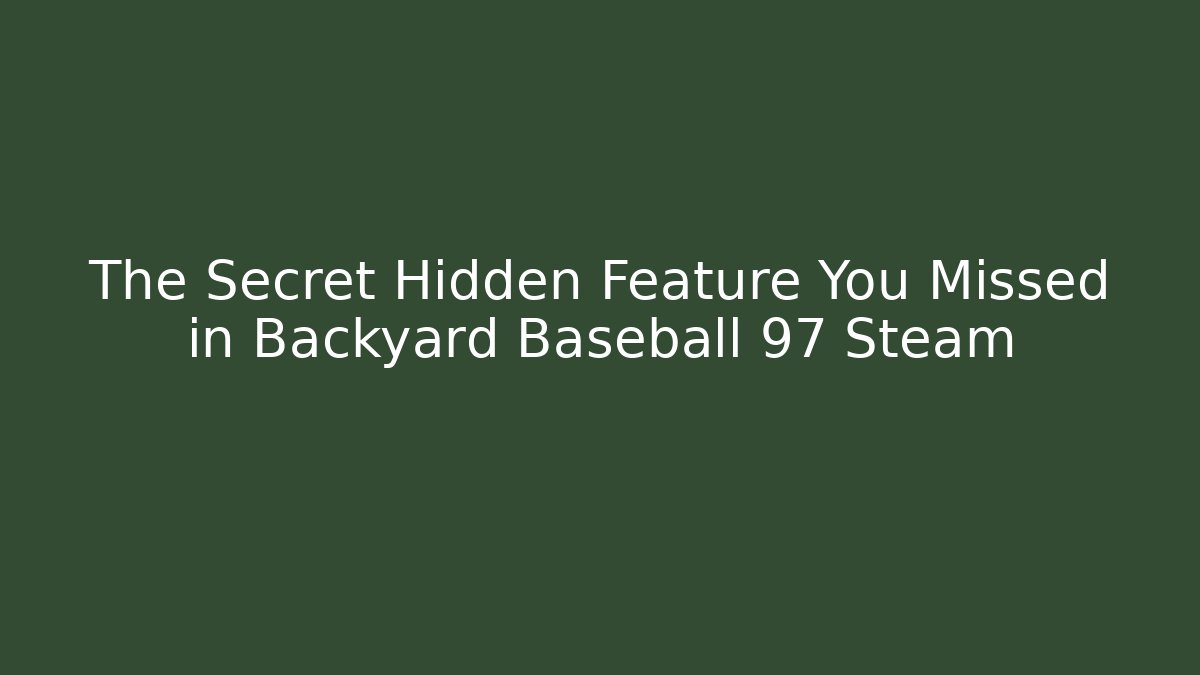 The Secret Hidden Feature You Missed in Backyard Baseball 97 Steam - Critter Realm
