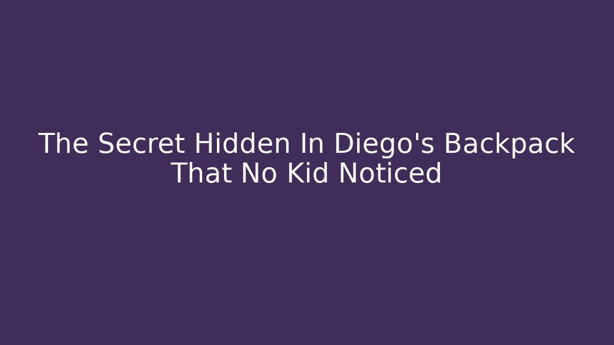 The Secret Hidden In Diego’s Backpack That No Kid Noticed