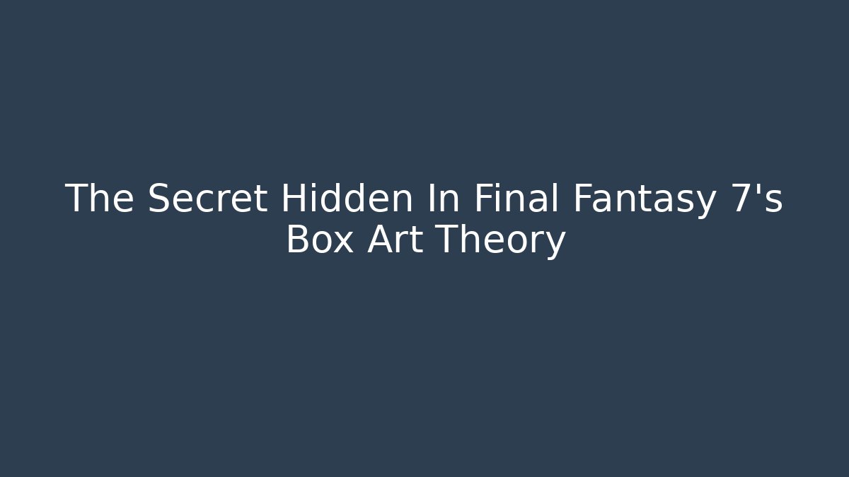 The Secret Hidden In Final Fantasy 7's Box Art Theory