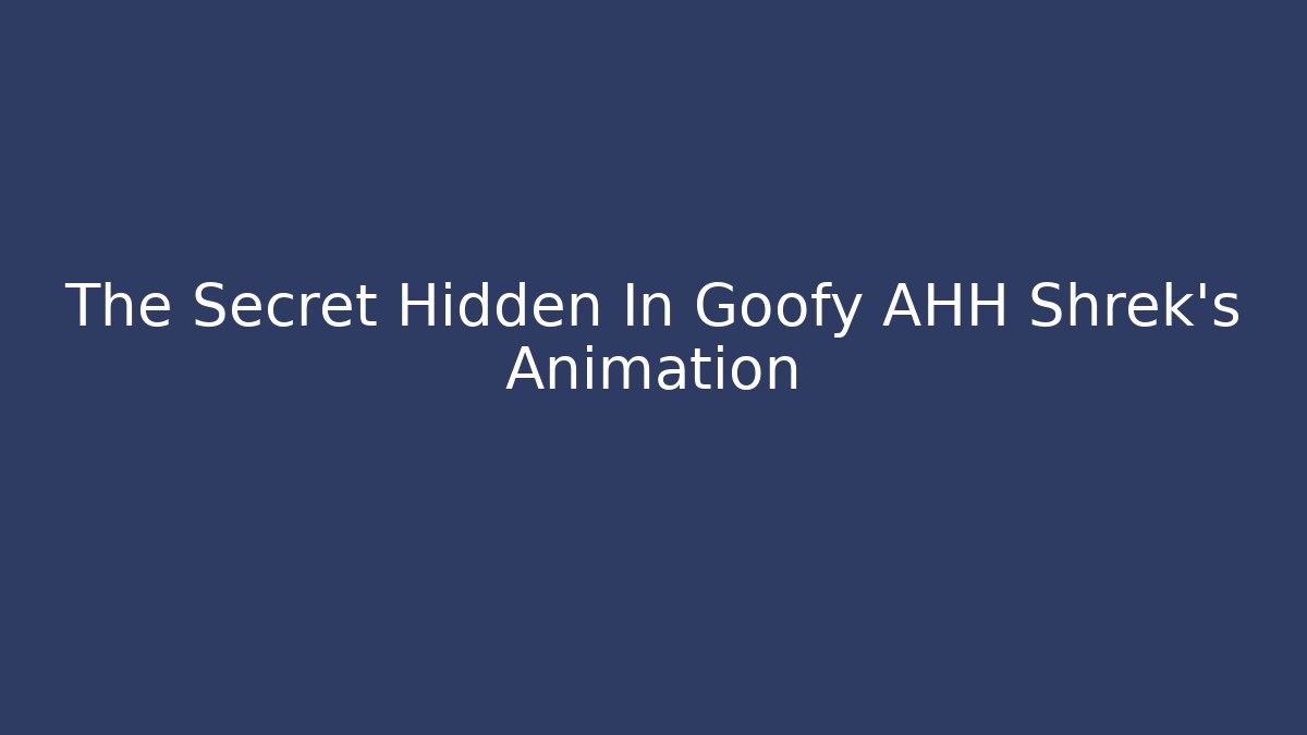 The Secret Hidden In Goofy AHH Shrek’s Animation