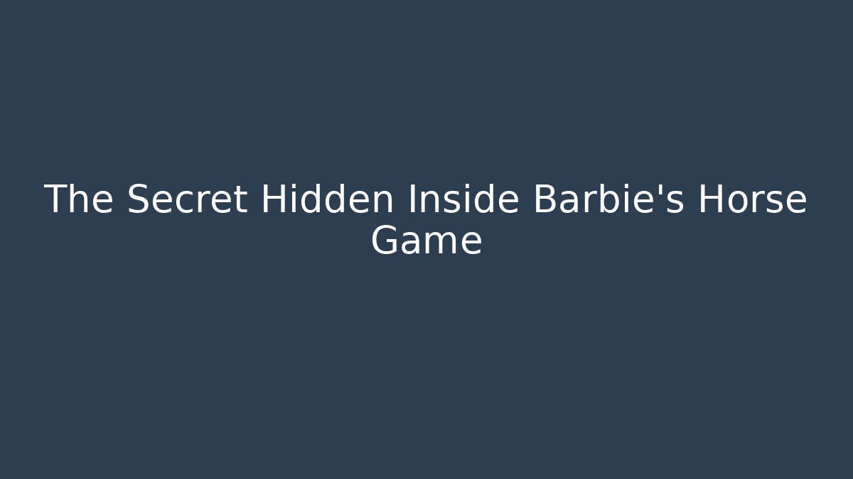 The Secret Hidden Inside Barbie's Horse Game