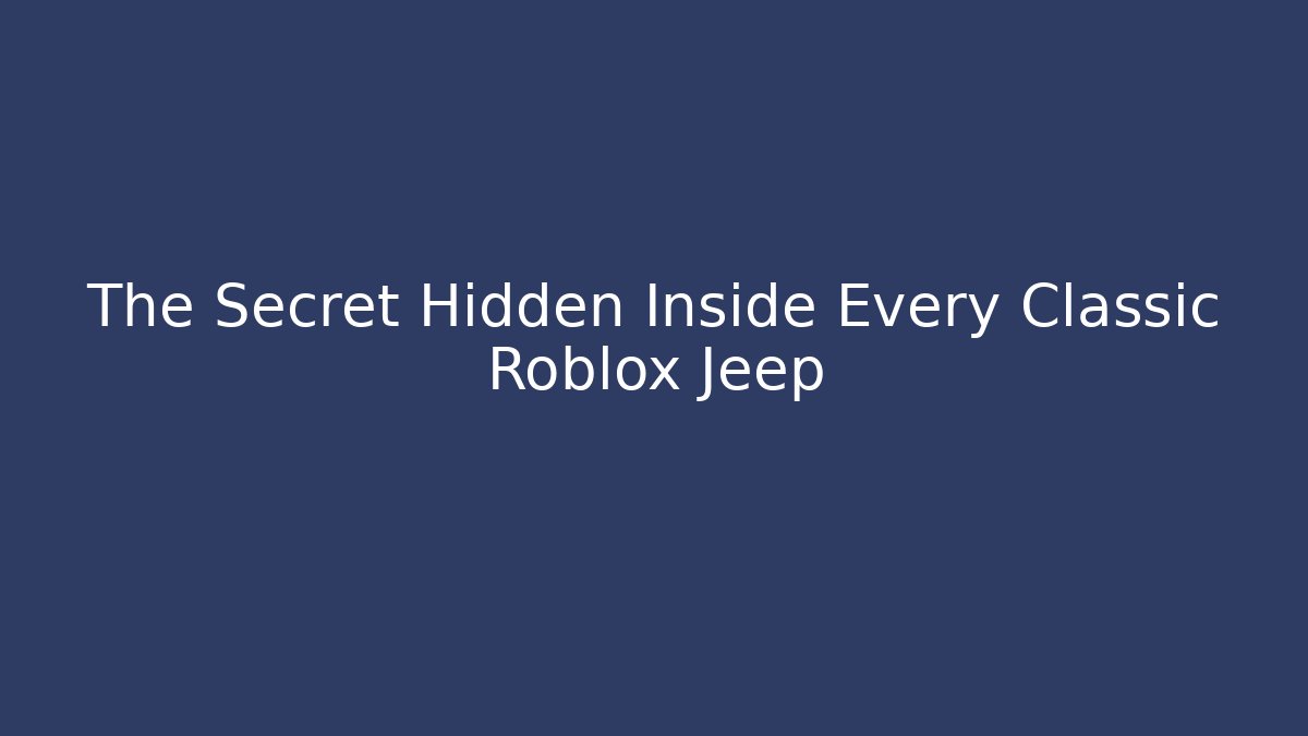 The Secret Hidden Inside Every Classic Roblox Jeep