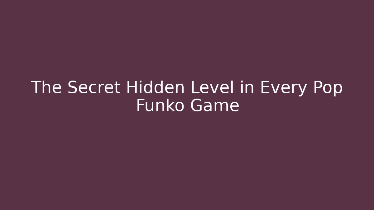 The Secret Hidden Level in Every Pop Funko Game