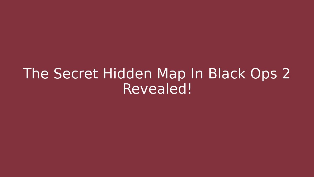 The Secret Hidden Map In Black Ops 2 Revealed!