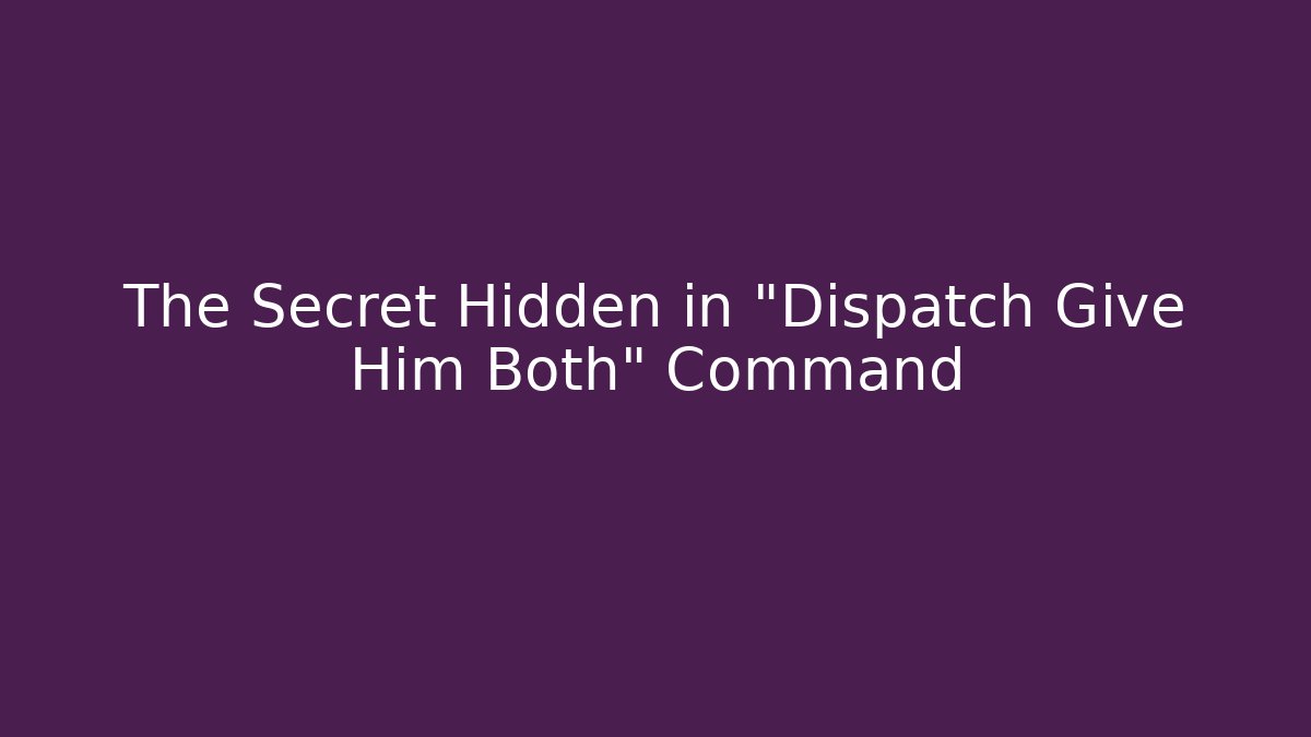 The Secret Hidden in "Dispatch Give Him Both" Command - Critter Realm