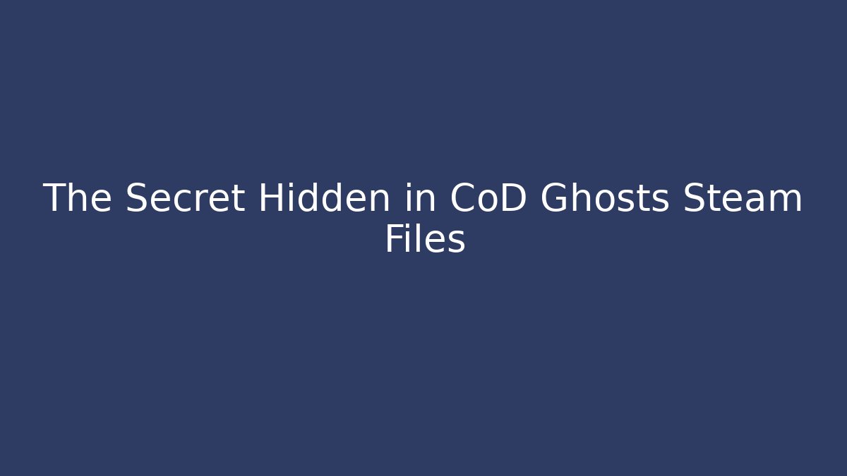 The Secret Hidden in CoD Ghosts Steam Files