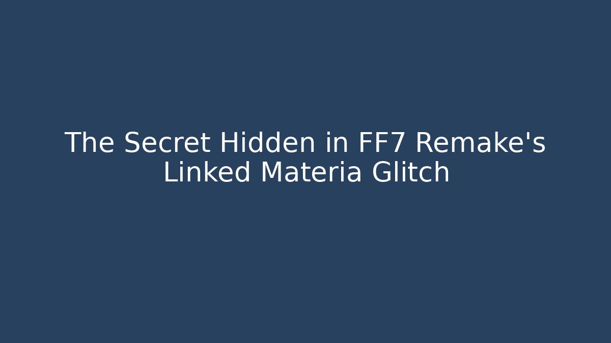 The Secret Hidden in FF7 Remake's Linked Materia Glitch